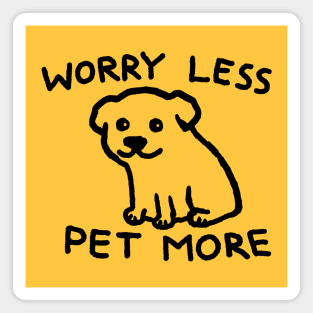 Worry Less Pet More Magnet